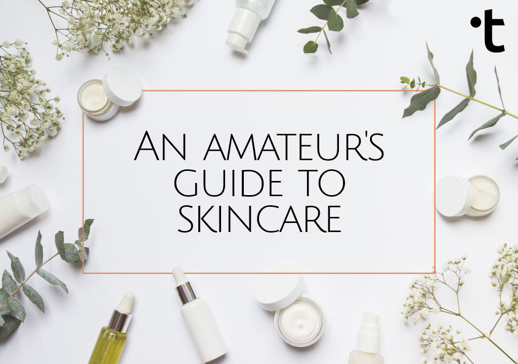 An Amateur's Guide To Skin Care